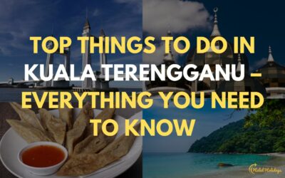 Những điều tuyệt vời nhất cần làm ở Kuala Terengganu – Mọi thứ bạn cần biết